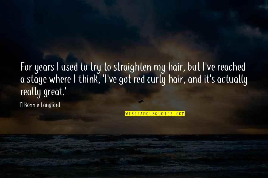 Bednarik Chuck Quotes By Bonnie Langford: For years I used to try to straighten Bednarik Chuck Quotes By Bonnie Langford: For years I used to try to straighten