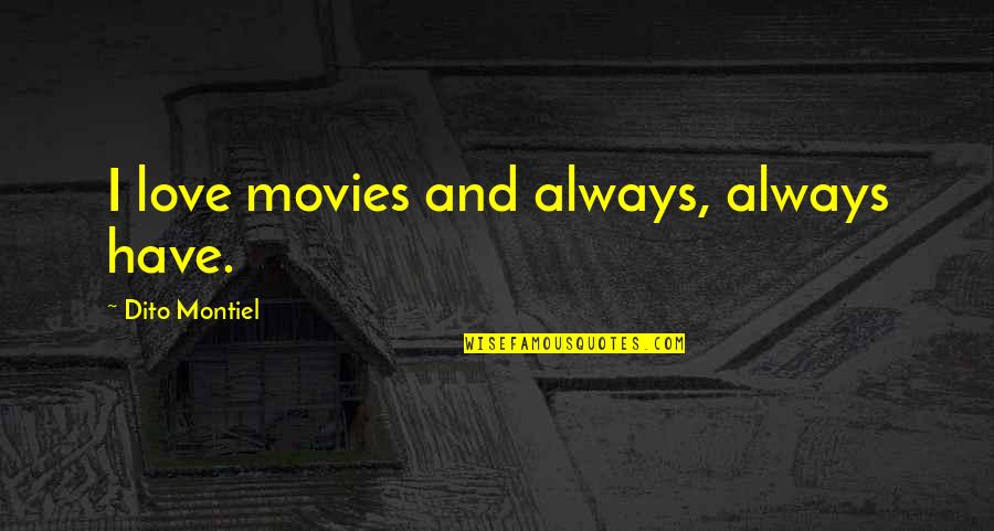 Bednark Quotes By Dito Montiel: I love movies and always, always have.