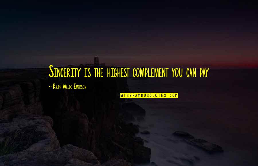 Bednarska Slo Quotes By Ralph Waldo Emerson: Sincerity is the highest complement you can pay