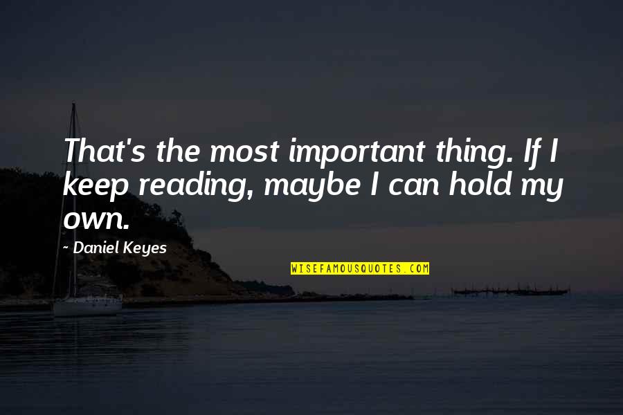 Bednarski Na Quotes By Daniel Keyes: That's the most important thing. If I keep