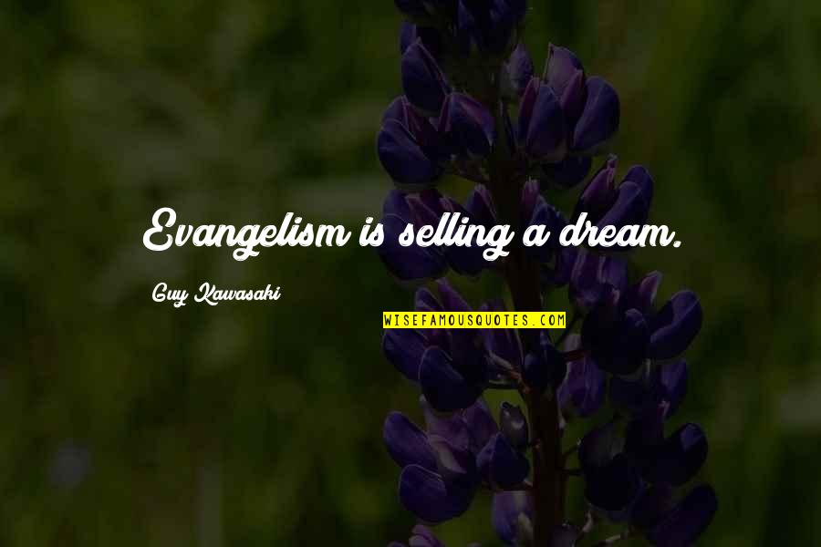 Bednet Quotes By Guy Kawasaki: Evangelism is selling a dream.
