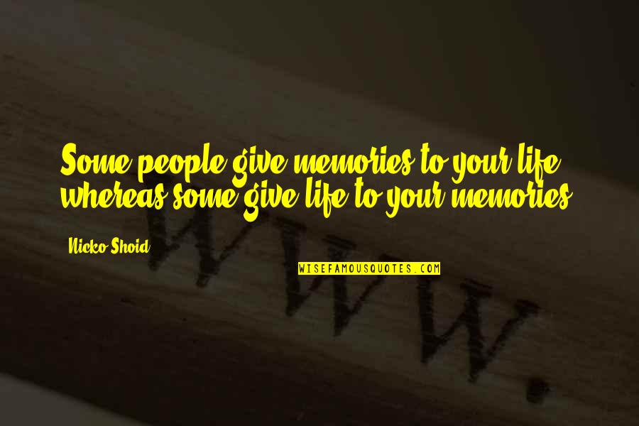 Bedore Quotes By Nicko Shoid: Some people give memories to your life whereas