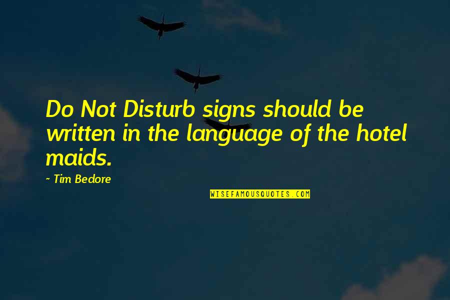 Bedore Quotes By Tim Bedore: Do Not Disturb signs should be written in