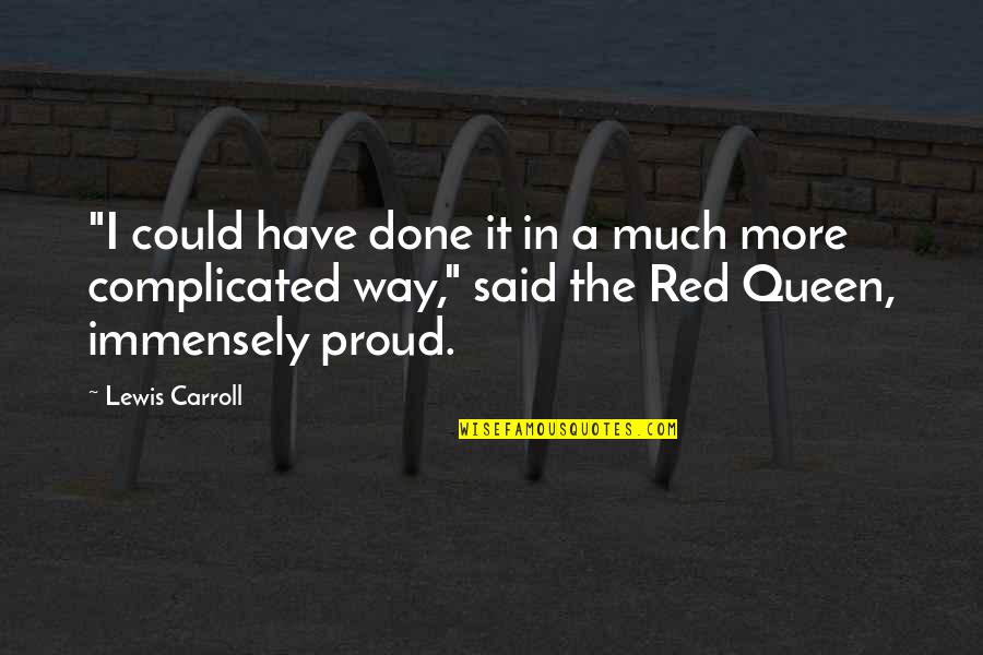 Bedotto John Quotes By Lewis Carroll: "I could have done it in a much Bedotto John Quotes By Lewis Carroll: "I could have done it in a much