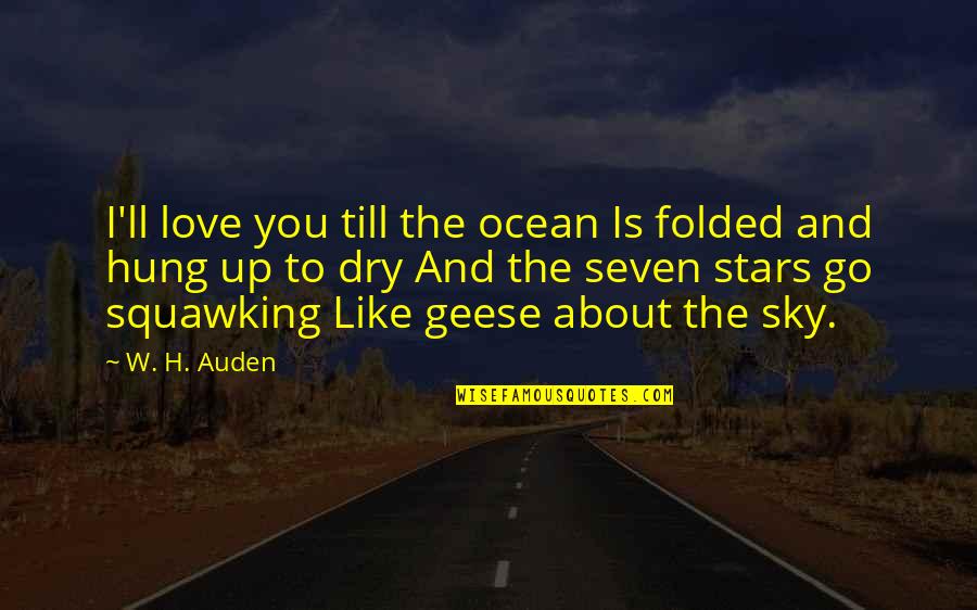 Bedotto John Quotes By W. H. Auden: I'll love you till the ocean Is folded Bedotto John Quotes By W. H. Auden: I'll love you till the ocean Is folded