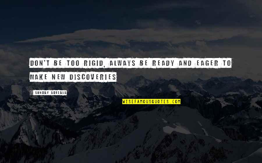 Bedouin Quotes By Sunday Adelaja: Don't be too rigid, always be ready and