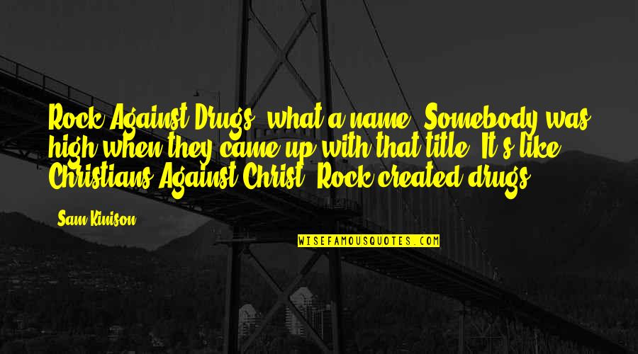 Bedouins Def Quotes By Sam Kinison: Rock Against Drugs, what a name. Somebody was