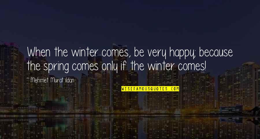 Bedoya Eye Quotes By Mehmet Murat Ildan: When the winter comes, be very happy; because