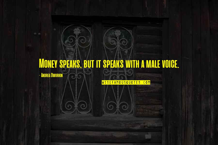 Bedoya Training Quotes By Andrea Dworkin: Money speaks, but it speaks with a male