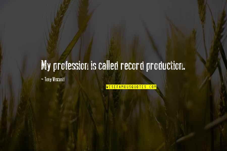 Bedoyere Quotes By Tony Visconti: My profession is called record production.