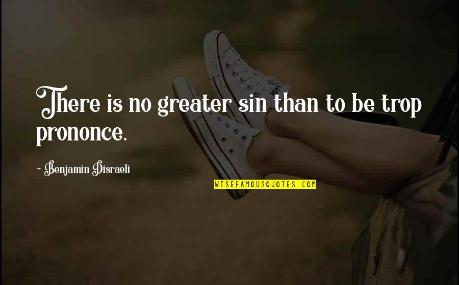Bedpan Placement Quotes By Benjamin Disraeli: There is no greater sin than to be Bedpan Placement Quotes By Benjamin Disraeli: There is no greater sin than to be