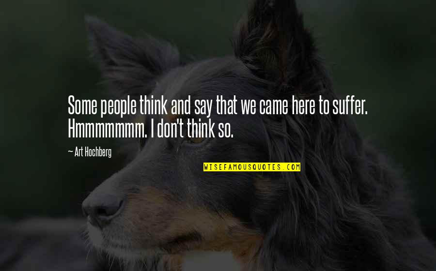 Bedpost Finial Quotes By Art Hochberg: Some people think and say that we came