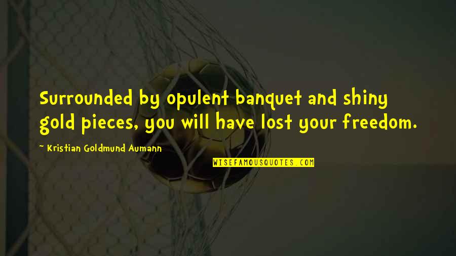 Bedpost Hardware Quotes By Kristian Goldmund Aumann: Surrounded by opulent banquet and shiny gold pieces,