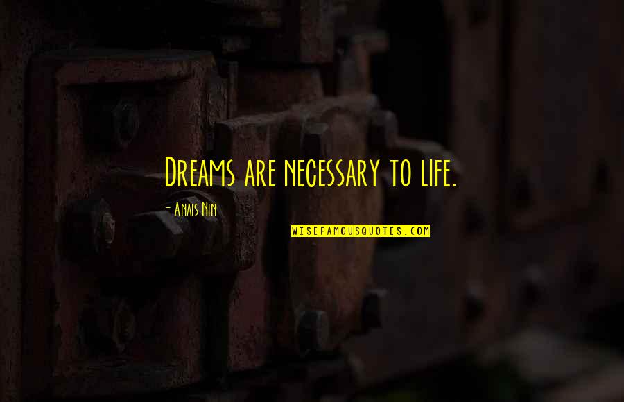 Bedpost Quotes By Anais Nin: Dreams are necessary to life.