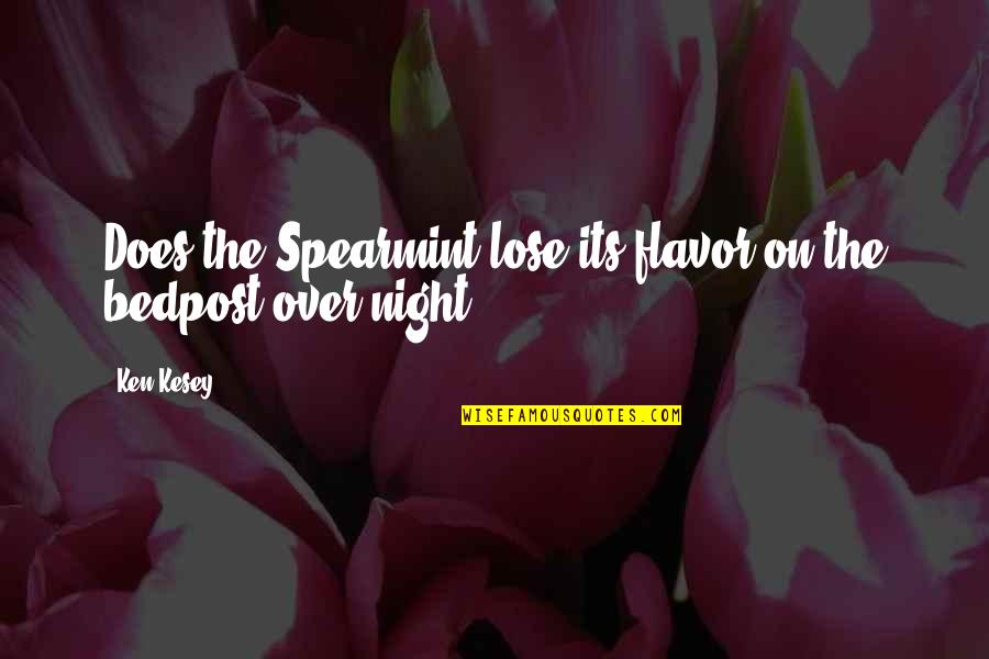 Bedpost Quotes By Ken Kesey: Does the Spearmint lose its flavor on the