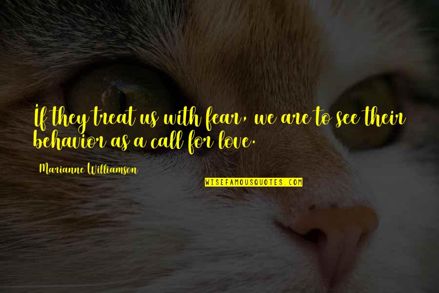 Bedpost Quotes By Marianne Williamson: If they treat us with fear, we are