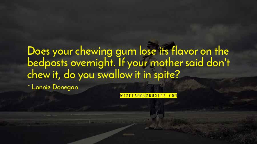 Bedposts Quotes By Lonnie Donegan: Does your chewing gum lose its flavor on