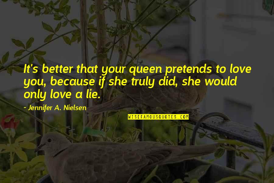 Bedraggled Define Quotes By Jennifer A. Nielsen: It's better that your queen pretends to love