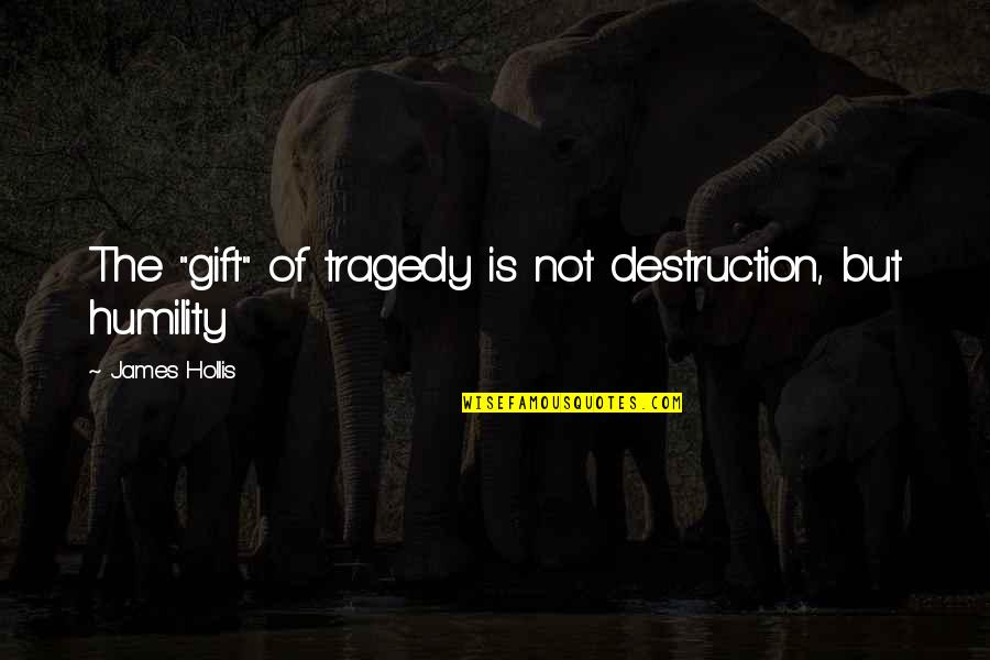 Bedraggled Pronunciation Quotes By James Hollis: The "gift" of tragedy is not destruction, but