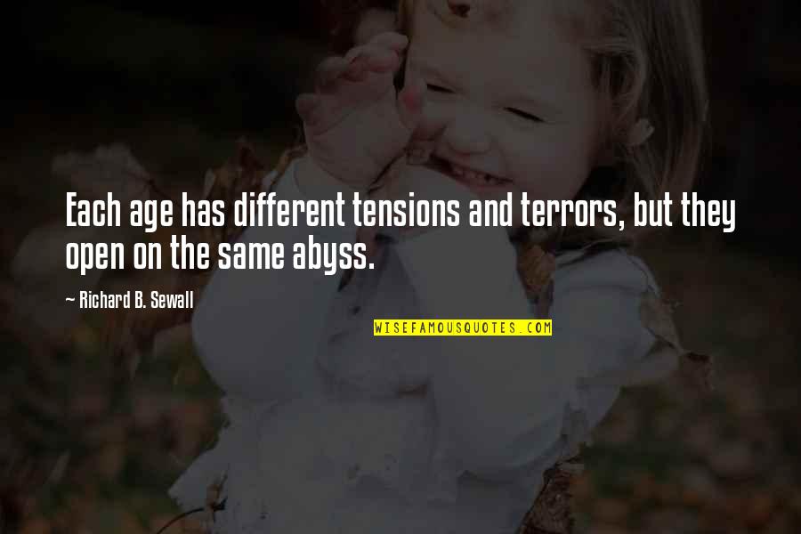 Bedrettin Yazan Quotes By Richard B. Sewall: Each age has different tensions and terrors, but Bedrettin Yazan Quotes By Richard B. Sewall: Each age has different tensions and terrors, but