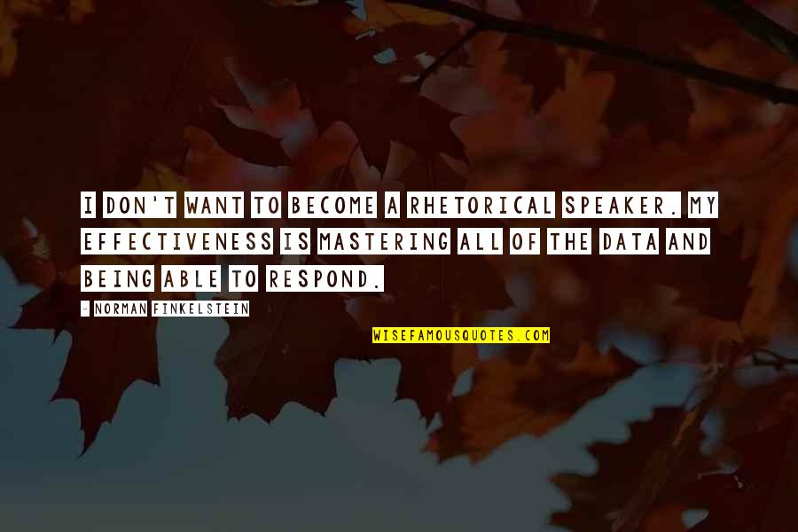 Bedrichov Quotes By Norman Finkelstein: I don't want to become a rhetorical speaker. Bedrichov Quotes By Norman Finkelstein: I don't want to become a rhetorical speaker.