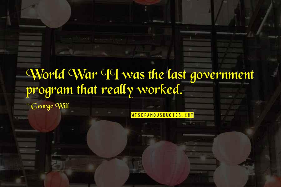 Bedriegen Quotes By George Will: World War II was the last government program
