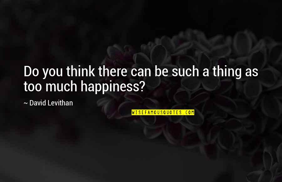 Bedrijfscultuur Quotes By David Levithan: Do you think there can be such a