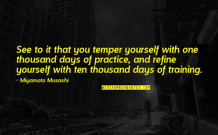 Bedrijfsmanagement Quotes By Miyamoto Musashi: See to it that you temper yourself with