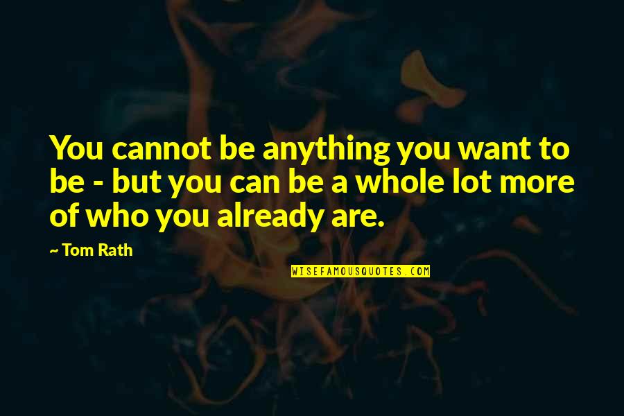 Bedrijfsmanagement Quotes By Tom Rath: You cannot be anything you want to be
