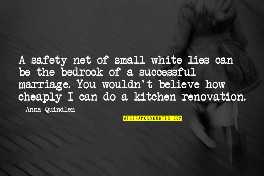 Bedrock Quotes By Anna Quindlen: A safety net of small white lies can