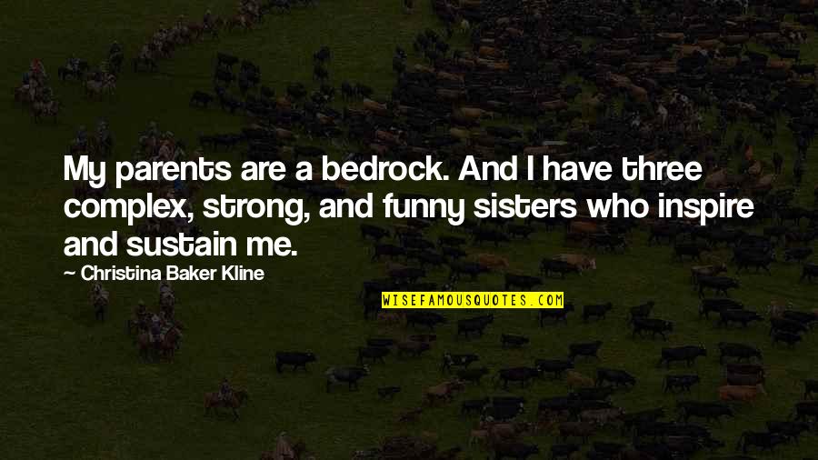 Bedrock Quotes By Christina Baker Kline: My parents are a bedrock. And I have