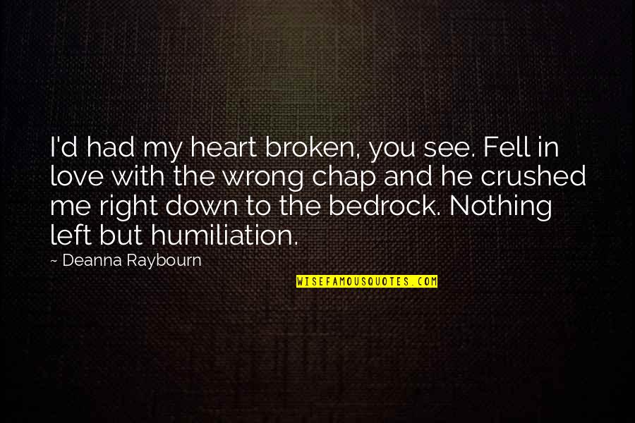Bedrock Quotes By Deanna Raybourn: I'd had my heart broken, you see. Fell