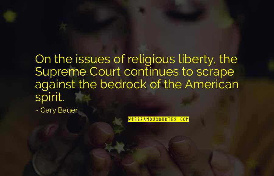 Bedrock Quotes By Gary Bauer: On the issues of religious liberty, the Supreme