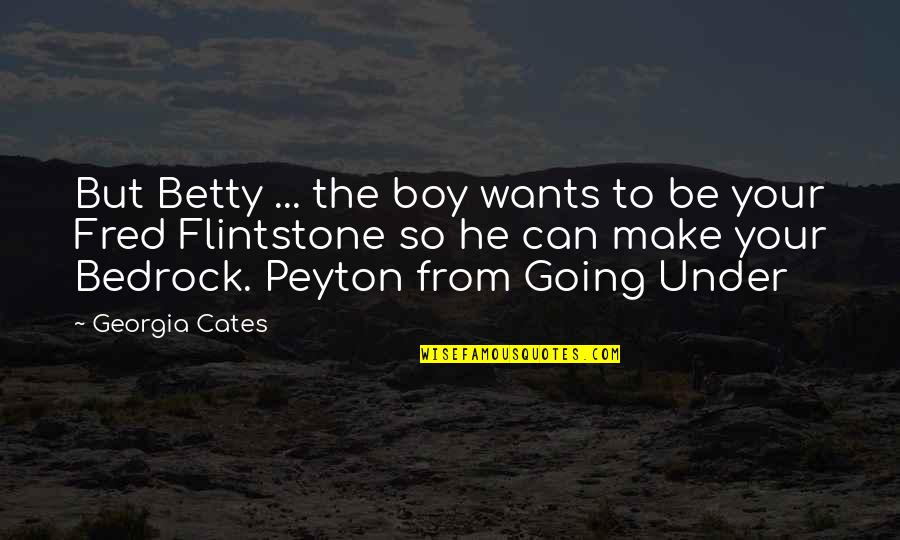 Bedrock Quotes By Georgia Cates: But Betty ... the boy wants to be