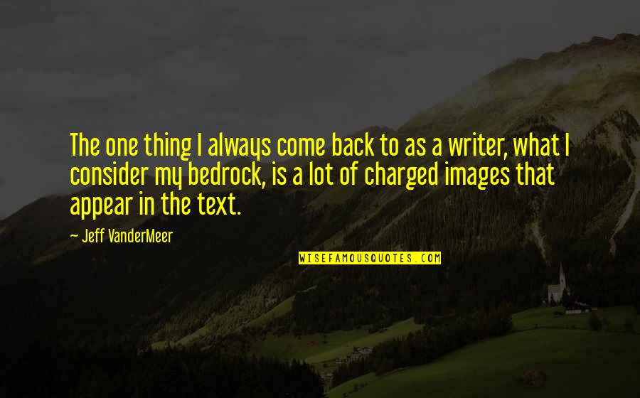 Bedrock Quotes By Jeff VanderMeer: The one thing I always come back to