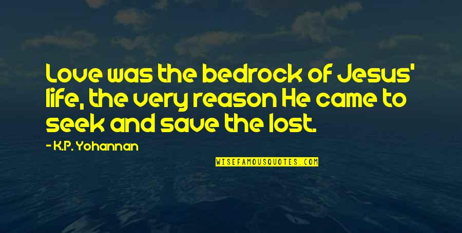Bedrock Quotes By K.P. Yohannan: Love was the bedrock of Jesus' life, the
