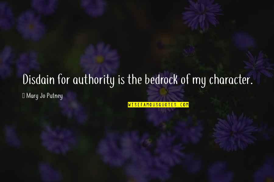 Bedrock Quotes By Mary Jo Putney: Disdain for authority is the bedrock of my