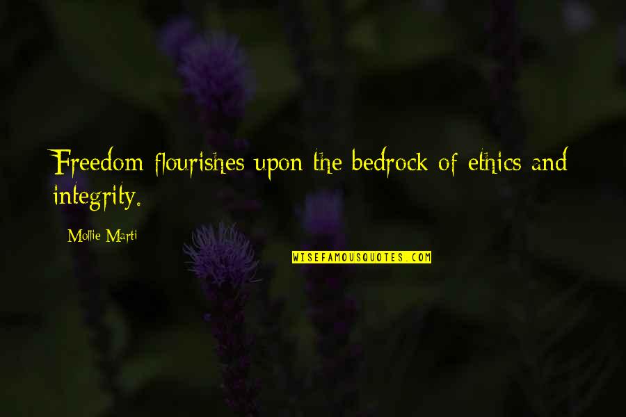 Bedrock Quotes By Mollie Marti: Freedom flourishes upon the bedrock of ethics and