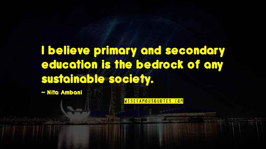 Bedrock Quotes By Nita Ambani: I believe primary and secondary education is the