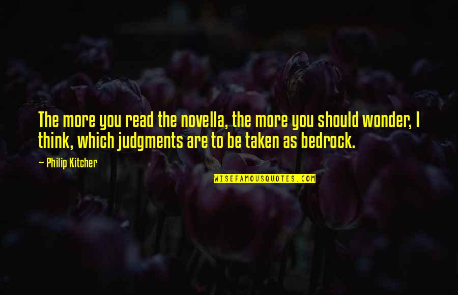 Bedrock Quotes By Philip Kitcher: The more you read the novella, the more