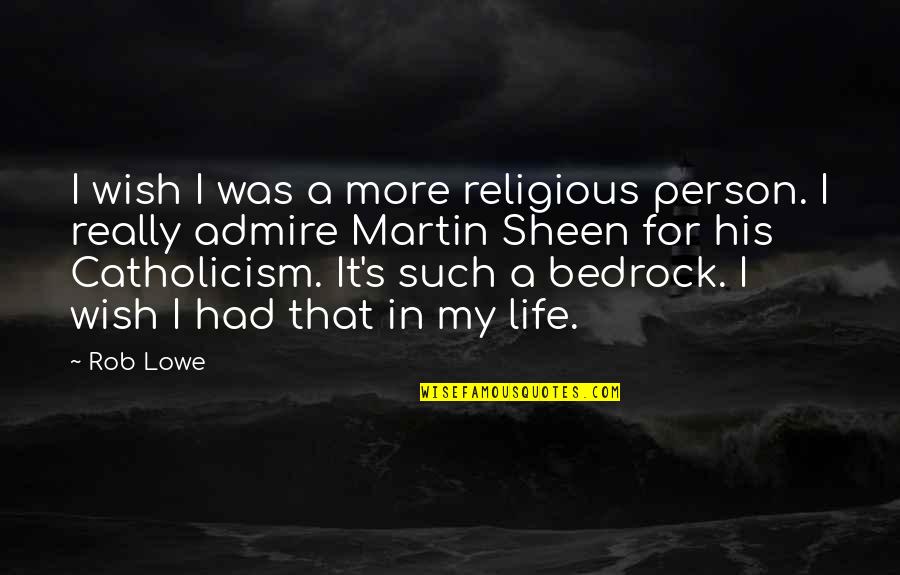 Bedrock Quotes By Rob Lowe: I wish I was a more religious person.