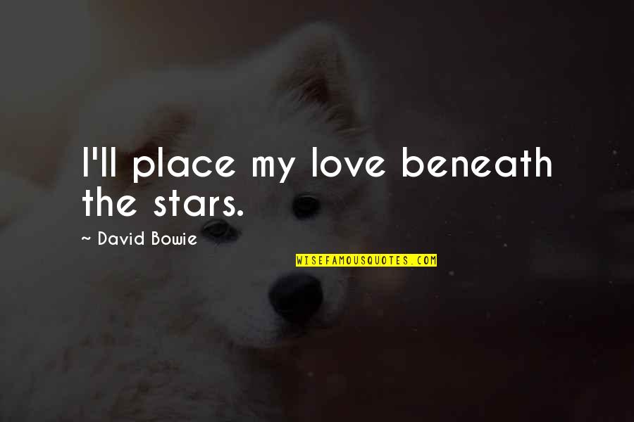 Bedroefd Quotes By David Bowie: I'll place my love beneath the stars.