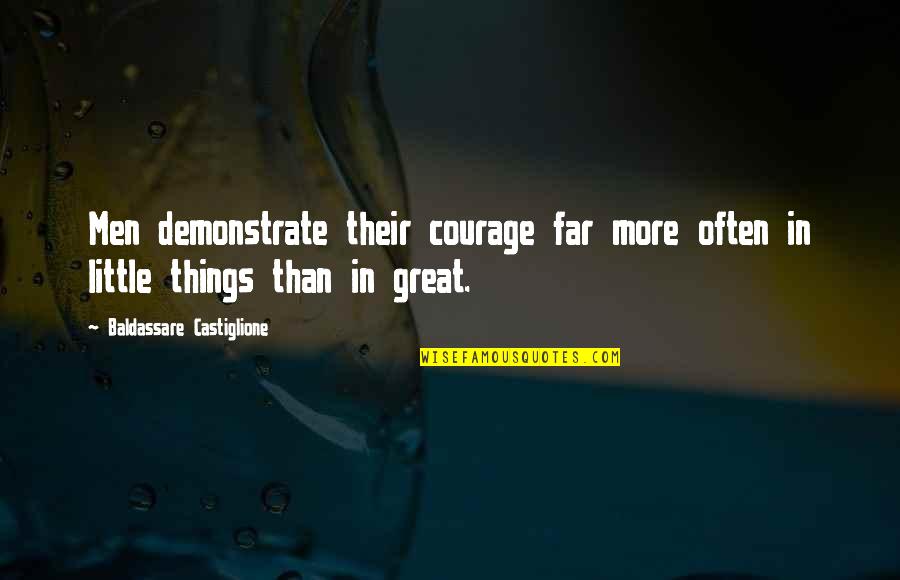 Bedroll Unturned Quotes By Baldassare Castiglione: Men demonstrate their courage far more often in Bedroll Unturned Quotes By Baldassare Castiglione: Men demonstrate their courage far more often in