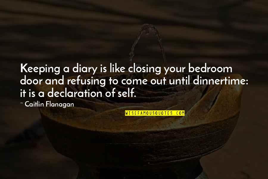 Bedroom Door Quotes By Caitlin Flanagan: Keeping a diary is like closing your bedroom