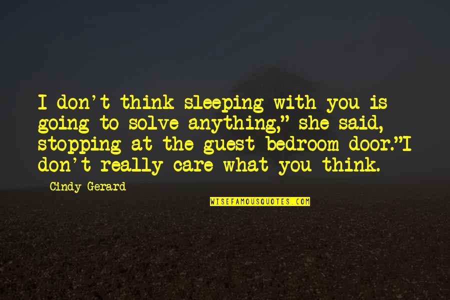 Bedroom Door Quotes By Cindy Gerard: I don't think sleeping with you is going