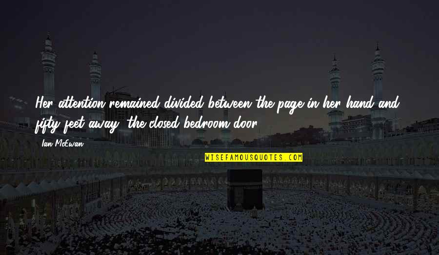 Bedroom Door Quotes By Ian McEwan: Her attention remained divided between the page in