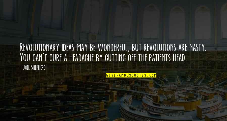 Bedroom Farce Quotes By Joel Shepherd: Revolutionary ideas may be wonderful, but revolutions are