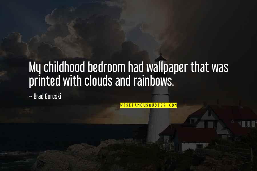 Bedroom Quotes By Brad Goreski: My childhood bedroom had wallpaper that was printed