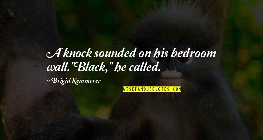Bedroom Quotes By Brigid Kemmerer: A knock sounded on his bedroom wall."Black," he