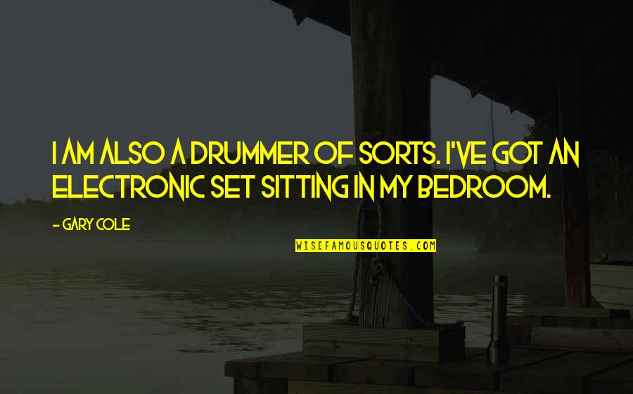 Bedroom Quotes By Gary Cole: I am also a drummer of sorts. I've